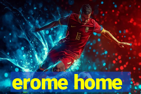 erome home